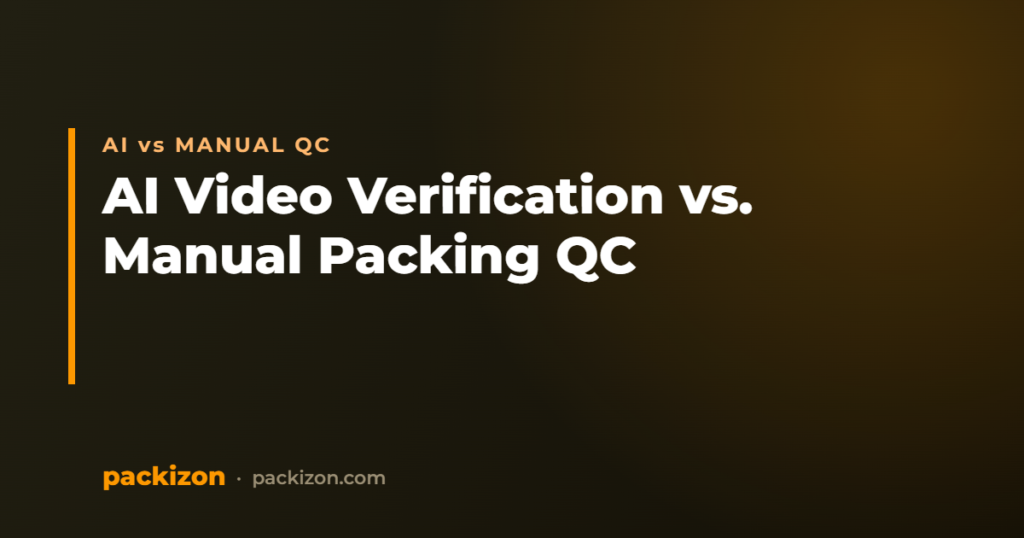 AI Video Verification vs. Manual Packing QC: Which Is Better? — Packizon Verified