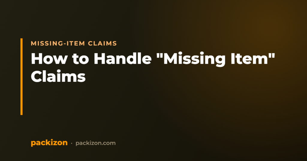 How to Handle and Prevent “Missing Item” Claims — Packizon Verified
