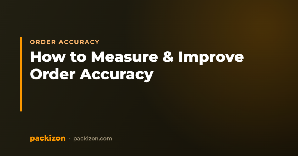 How to Measure and Improve Order Accuracy — Packizon Verified