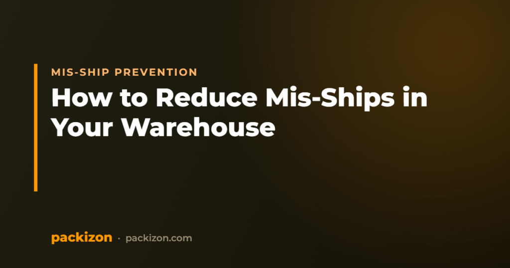 How to Reduce Mis-Ships in Your Warehouse — Packizon Verified
