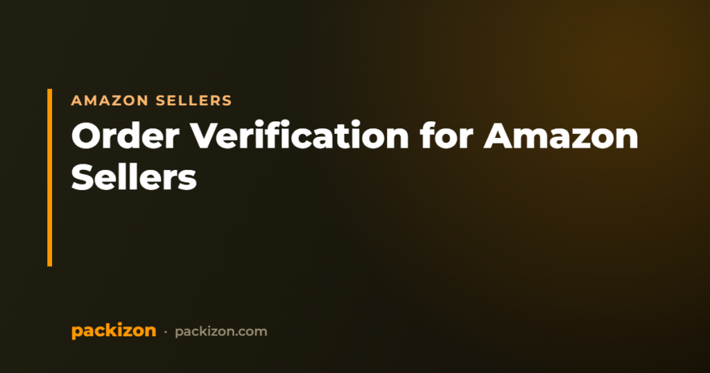 Order Verification for Amazon FBA & FBM Sellers — Packizon Verified