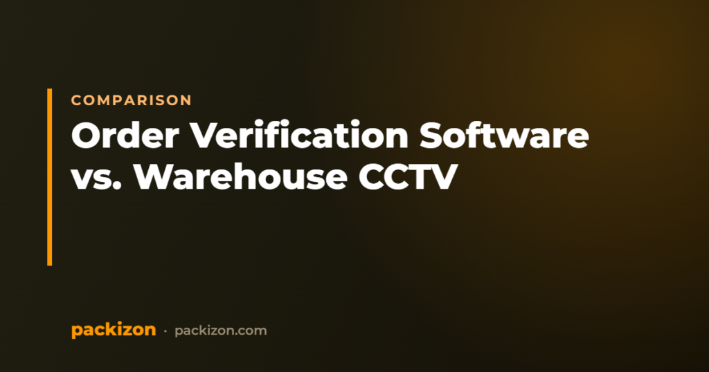 Order Verification Software vs. Warehouse CCTV — Packizon Verified