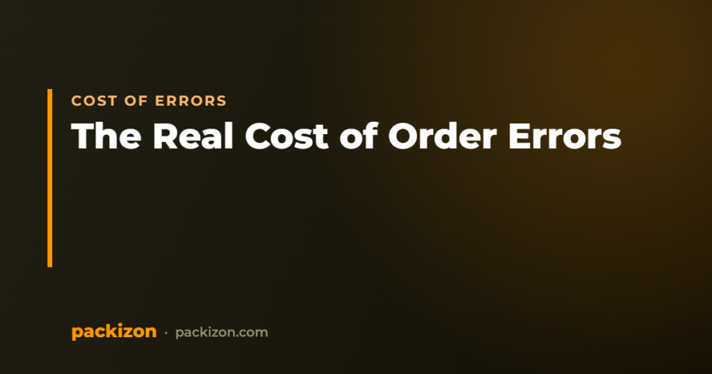 The Real Cost of Order Errors for E-Commerce and 3PLs — Packizon Verified