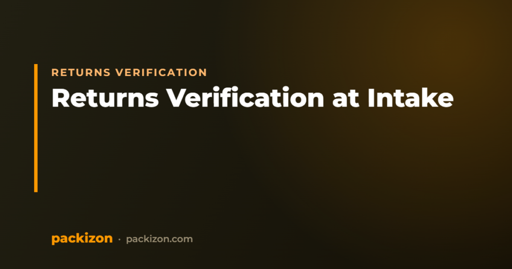 Returns Verification: How to Document Returns at Intake — Packizon Verified