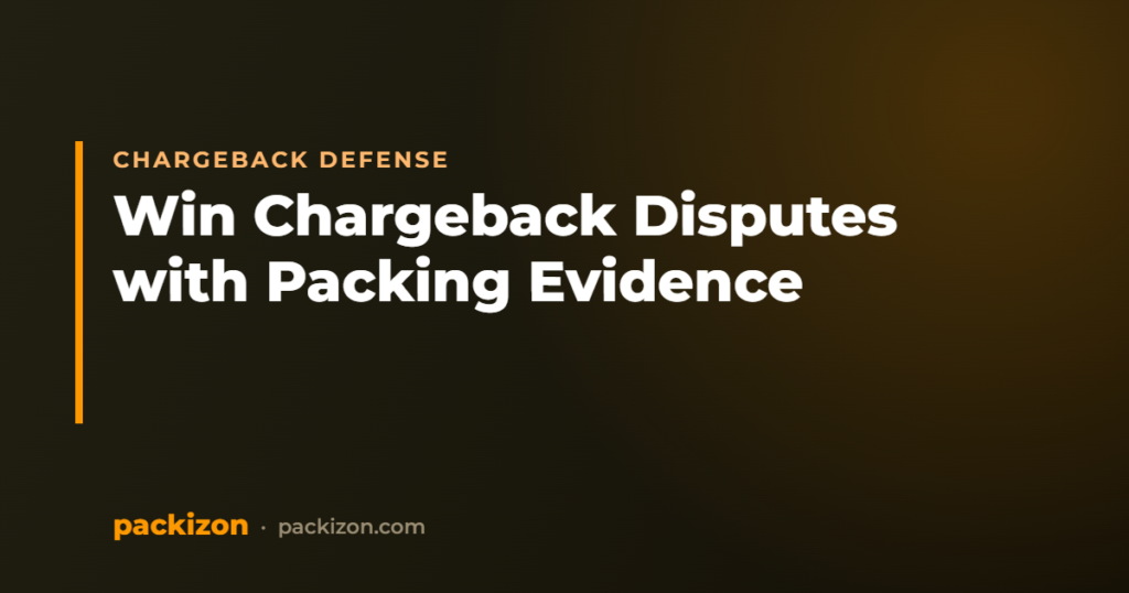 Win Chargeback Disputes with Packing Evidence — Packizon Verified